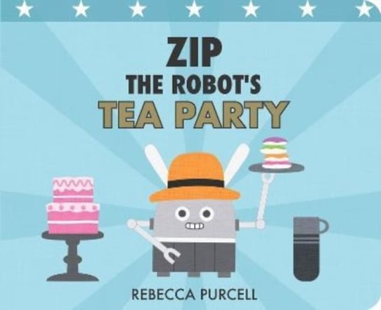 Zip the Robot's Tea Party Rebecca Purcell