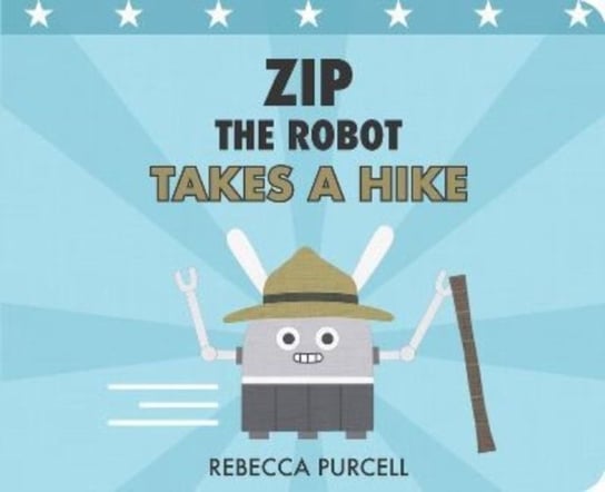Zip the Robot Takes a Hike Rebecca Purcell
