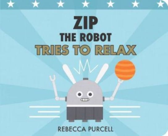 Zip the Robot Tries to Relax Rebecca Purcell