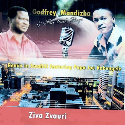 Ziva Zvauri Godfrey Mandizha & Fast Track Boys feat. Papa Joe Kabangele