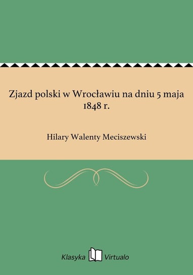 Zjazd polski w Wrocławiu na dniu 5 maja 1848 r. Meciszewski Hilary Walenty