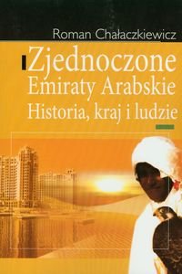 Zjednoczone Emiraty Arabskie. Historia, kraj i ludzie Chałaczkiewicz Roman