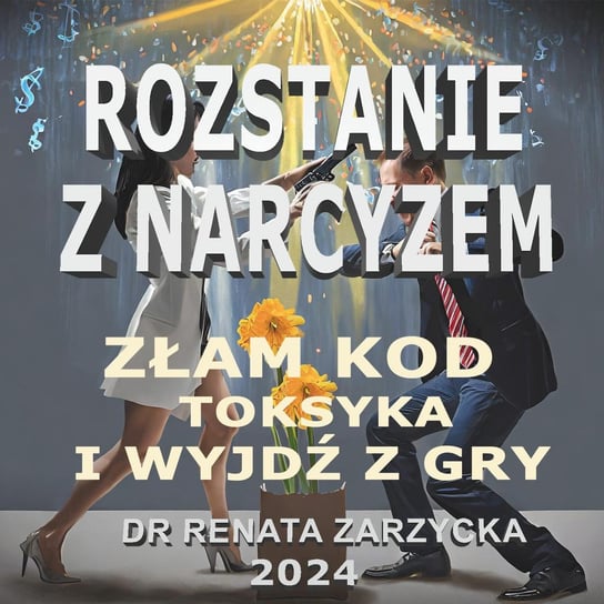 Złam kod toksyka i wyjdź z gry. Rozstanie z Narcyzem. Część 2 Zarzycka Renata