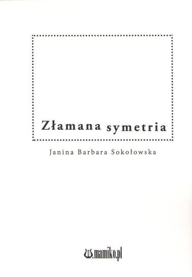 Złamana symetria Sokołowska Janina Barbara