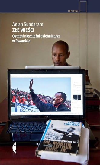 Złe wieści. Ostatni niezależni dziennikarze w Rwandzie Sundaram Anjan