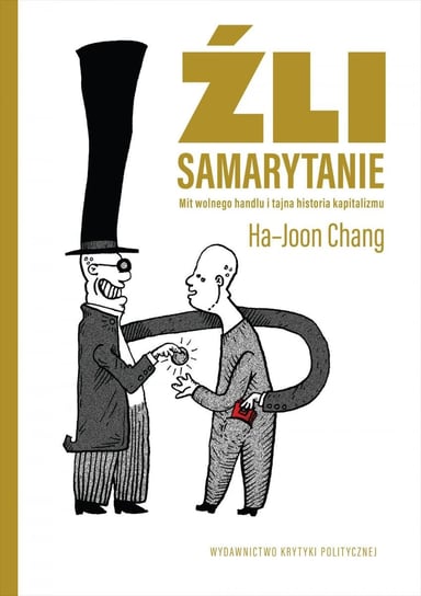 Źli samarytanie. Mit wolnego handlu i tajna historia kapitalizmu Chang Ha-Joon