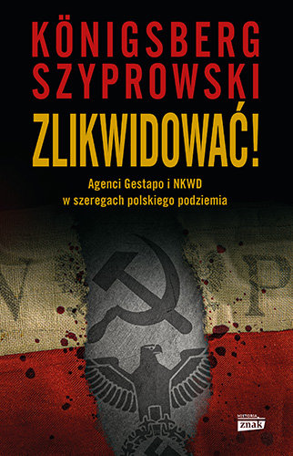 Zlikwidować! Agenci Gestapo I NKWD W Szeregach Polskiego Podziemia ...