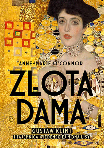 Złota dama. Gustav Klimt i tajemnica wiedeńskiej Mona Lisy O'Connor Anne Marie