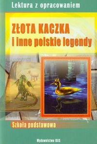 Złota kaczka i inne polskie legendy. Lektura z opracowaniem Nożyńska-Demianiuk Agnieszka