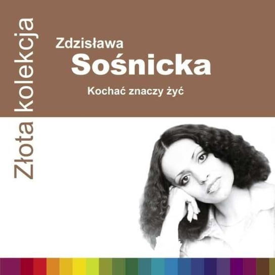 Złota kolekcja: Kochać znaczy żyć Sośnicka Zdzisława