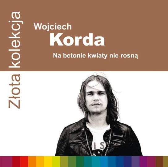 Złota kolekcja: Na betonie kwiaty nie rosną Korda Wojciech