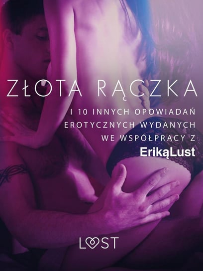 Złota rączka - i 10 innych opowiadań erotycznych wydanych we współpracy z Eriką Lust Opracowanie zbiorowe