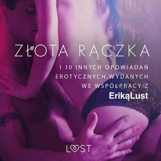 Złota rączka i 10 innych opowiadań erotycznych wydanych we współpracy z Eriką Lust Opracowanie zbiorowe