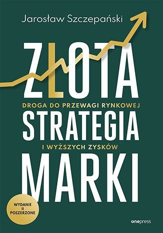 Złota strategia marki. Droga do przewagi rynkowej i wyższych zysków - ebook mobi Szczepański Jarosław