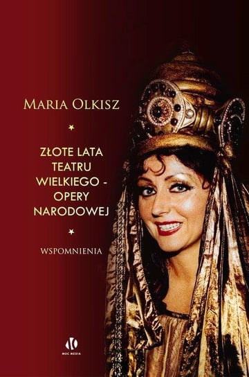 Złote lata Teatru Wielkiego - Opery Narodowej Maria Olkisz