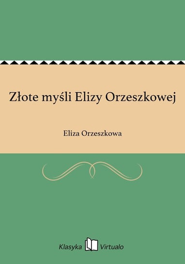 Złote myśli Elizy Orzeszkowej Orzeszkowa Eliza