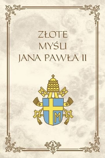 Złote myśli Jana Pawła II Jan Paweł II