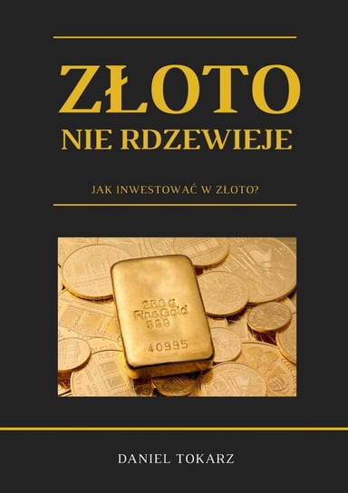 Złoto nie rdzewieje. Jak inwestować w złoto? - audiobook Tokarz Daniel