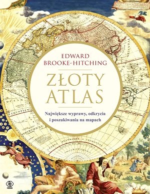 Złoty atlas. Największe wyprawy, odkrycia i poszukiwania na mapach Brooke-Hitching Edward