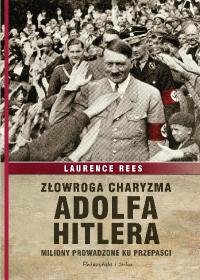 Złowroga charyzma Adolfa Hitlera Rees Laurence