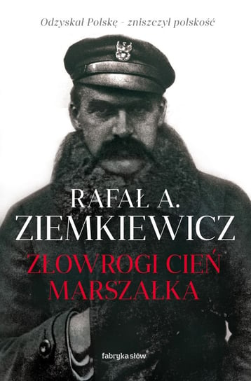Złowrogi cień Marszałka Ziemkiewicz Rafał A.