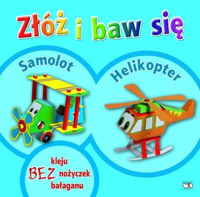 Złóż i baw się. Samolot, helikoper Opracowanie zbiorowe