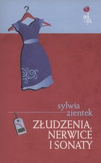 Złudzenia, nerwice i sonaty Zientek Sylwia