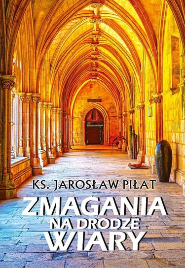 Zmagania na drodze wiary Jarosław Piłat