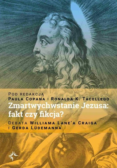 Zmartwychwstanie Jezusa: fakt czy fikcja? Debata Williama Lane’a Craiga i Gerda Lüdemanna - ebook mobi Copan Paul, Tacelli SJ Ronald K.