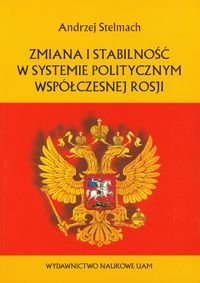 Zmiana i stabilność w systemie politycznym Rosji Stelmach Andrzej