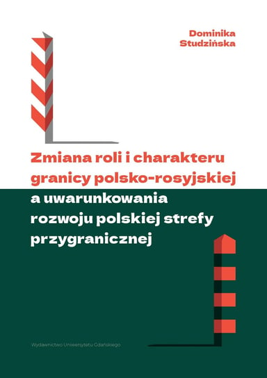 Zmiana roli i charakteru granicy polsko-rosyjskiej a uwarunkowania rozwoju polskiej strefy przygranicznej Dominika Studzińska