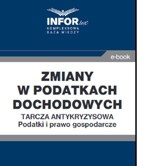 Zmiany w podatkach dochodowych. Tarcza antykryzysowa. Podatki i prawo gospodarcze Opracowanie zbiorowe