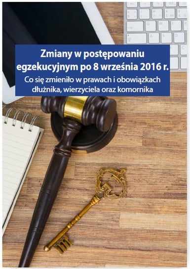 Zmiany w postępowaniu egzekucyjnym po 8 września 2016 r. Wroński Grzegorz, Walter Łukasz, Dryl Monika