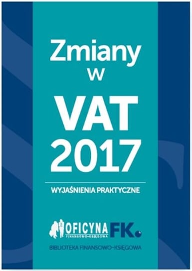 Zmiany w VAT 2017. Wyjaśnienia praktyczne Kuciński Rafał, Krywan Tomasz