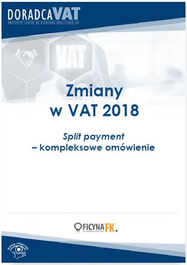 Zmiany w VAT 2018. Split payment – kompleksowe omówienie Opracowanie zbiorowe