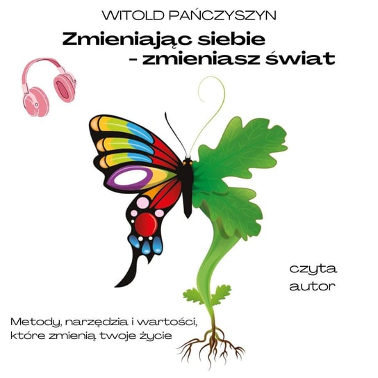 Zmieniając siebie - zmieniasz świat - audiobook Witold Pańczyszyn