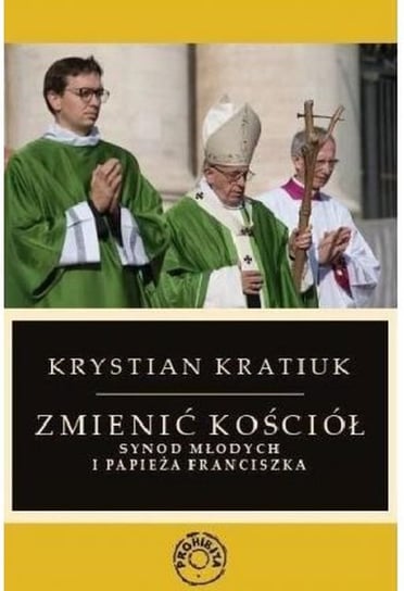 Zmienić Kościół. Synod młodych i papieża Franciszka Kratiuk Krystian
