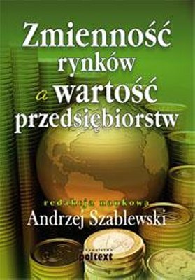 Zmienność rynków a wartość przedsiębiorstw Szablewski Andrzej