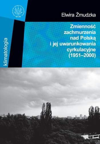 Zmienność Zachmurzenia nad Polską i jej Uwarunkowania Cyrkulacyjne (1951-2000) Żmudzka Elwira