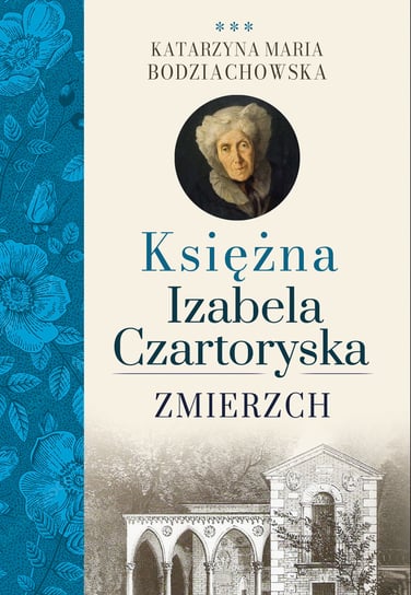 Zmierzch. Księżna Izabela Czartoryska Bodziachowska Katarzyna Maria