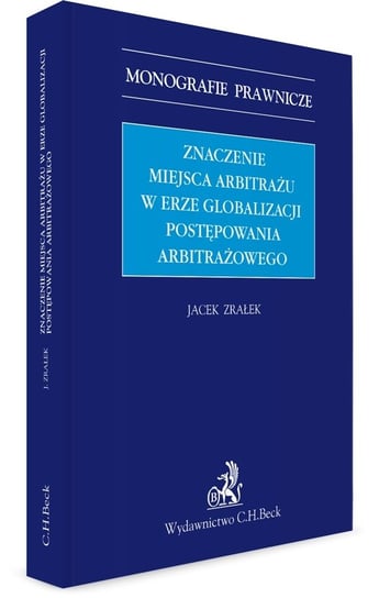 Znaczenie miejsca arbitrażu w erze globalizacji postępowania arbitrażowego Zrałek Jacek