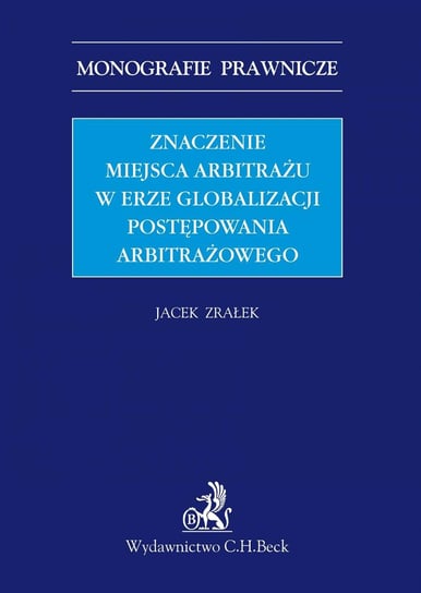 Znaczenie miejsca arbitrażu w erze globalizacji postępowania arbitrażowego Zrałek Jacek