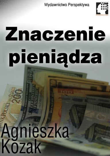 Znaczenie pieniądza Kozak Agnieszka