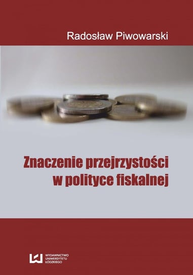 Znaczenie przejrzystości w polityce fiskalnej Piwowarski Radosław