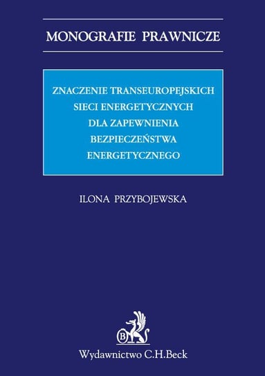 Znaczenie transeuropejskich sieci energetycznych dla zapewnienia bezpieczeństwa energetycznego Przybojewska Ilona