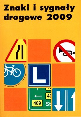 Znaki i sygnały drogowe 2009 Opracowanie zbiorowe