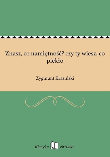 Znasz, co namiętność? czy ty wiesz, co piekło - ebook epub Krasiński Zygmunt