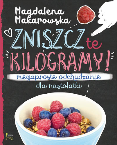 Zniszcz te kilogramy! Megaproste odchudzanie dla nastolatki Makarowska Magdalena