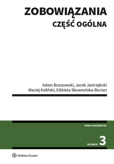 Zobowiązania. Część ogólna Skowrońska-Bocian Elżbieta, Kaliński Maciej, Jastrzębski Jacek, Brzozowski Adam