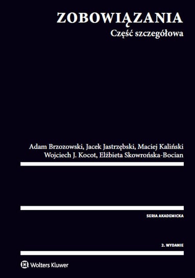 Zobowiązania. Część szczegółowa Kocot Wojciech, Brzozowski Adam, Jastrzębski Jacek, Kaliński Maciej, Skowrońska-Bocian Elżbieta